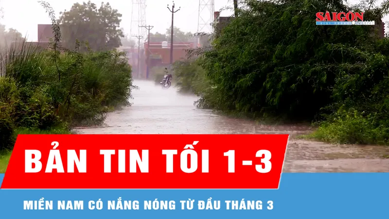 Bản tin tối 1-3: Miền Nam có nắng nóng từ đầu tháng 3