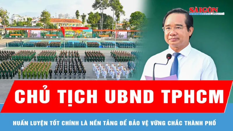 Chủ tịch UBND TPHCM Nguyễn Văn Được: Huấn luyện tốt chính là nền tảng để bảo vệ vững chắc Thành phố trong mọi tình huống
