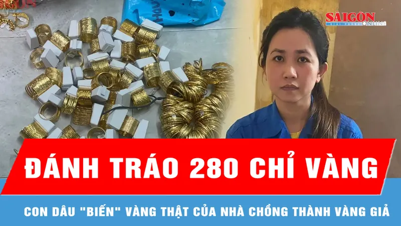 Con dâu đánh tráo 280 chỉ vàng thật của nhà chồng thành vàng giả 