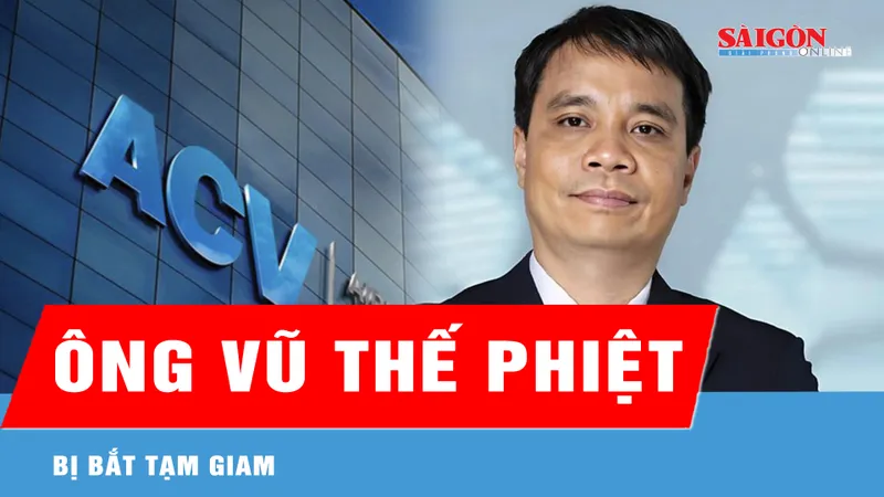 ACV công bố "Ông Vũ Thế Phiệt bị tạm giam"