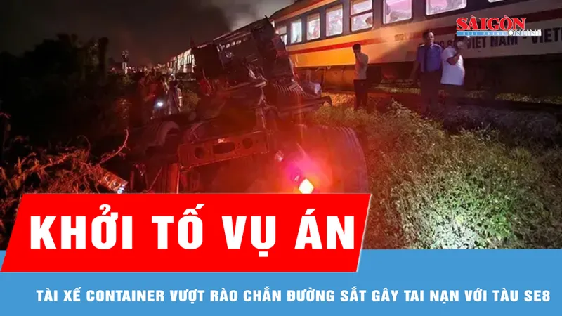 Khởi tố vụ án tài xế container vượt rào chắn đường sắt gây tai nạn với tàu SE8
