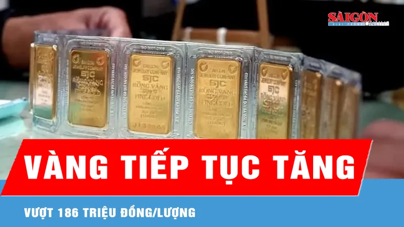 Giá vàng chiều 10-3 tiếp tục tăng, vượt 186 triệu đồng/lượng 