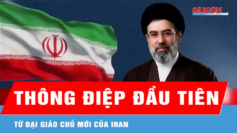 Đại giáo chủ mới của Iran ra thông điệp đầu tiên