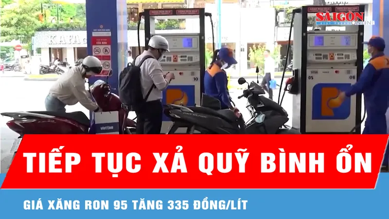 Tiếp tục xả Quỹ bình ổn, giá xăng RON 95 tăng 335 đồng/lít 