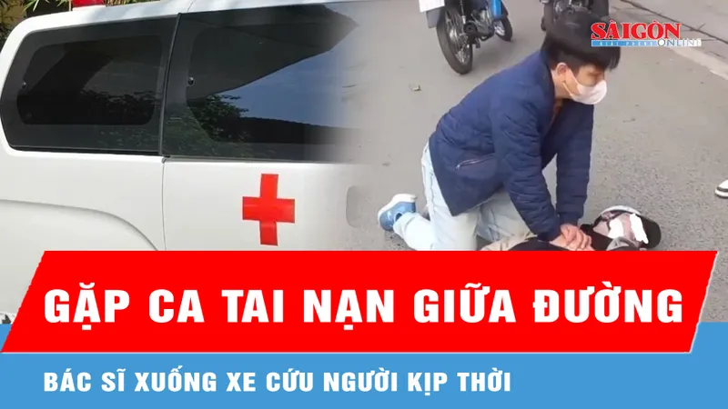 Gặp ca tai nạn giữa đường, bác sĩ xuống xe cứu người kịp thời 
