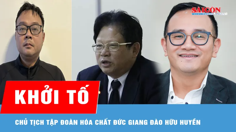Khởi tố Chủ tịch Tập đoàn Hóa chất Đức Giang Đào Hữu Huyền