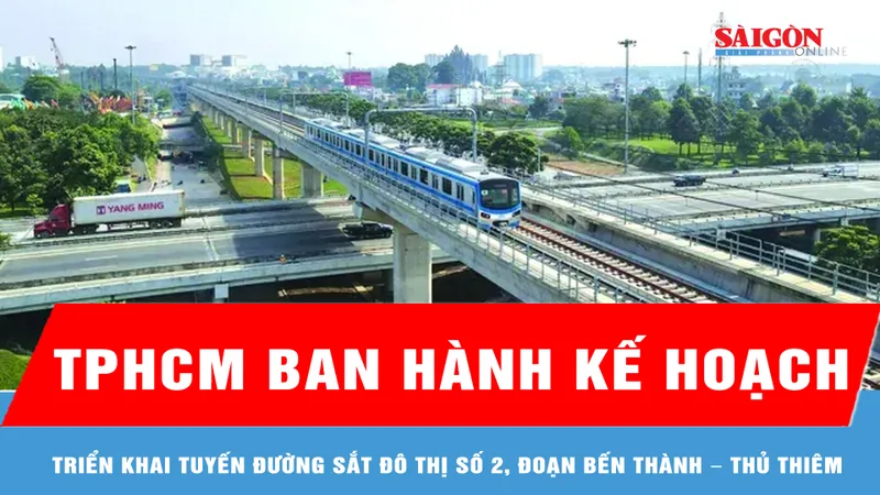 Kế hoạch triển khai tuyến đường sắt đô thị số 2, đoạn Bến Thành – Thủ Thiêm