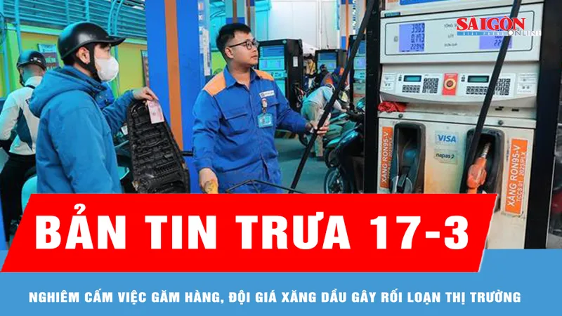 Bản tin trưa 7-3: Nghiêm cấm việc găm hàng, đội giá xăng dầu gây rối loạn thị trường