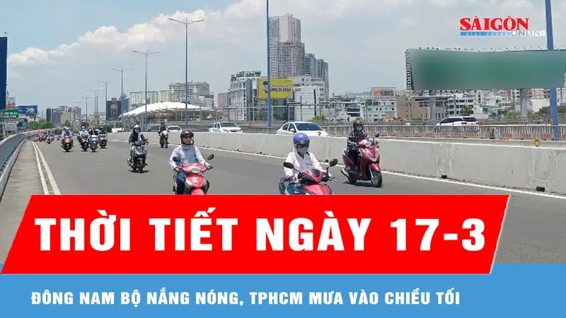Thời tiết ngày 17-3: Đông Nam bộ nắng nóng, TPHCM mưa vào chiều tối