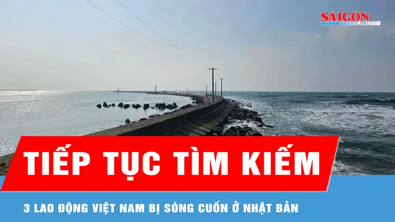Đang tiếp tục tìm kiếm 3 lao động Việt Nam bị sóng cuốn ở Nhật Bản 