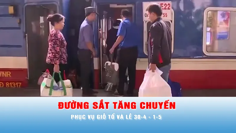 Podcast tin tối 22-3: Ngành đường sắt tăng chuyến phục vụ giỗ Tổ và lễ 30-4 - 1-5