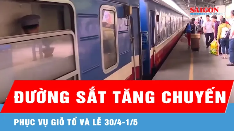 Ngành đường sắt tăng chuyến phục vụ giỗ Tổ và lễ 30/4-1/5 