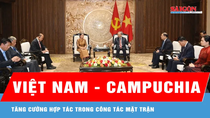 Việt Nam - Campuchia tăng cường hợp tác trong công tác Mặt trận