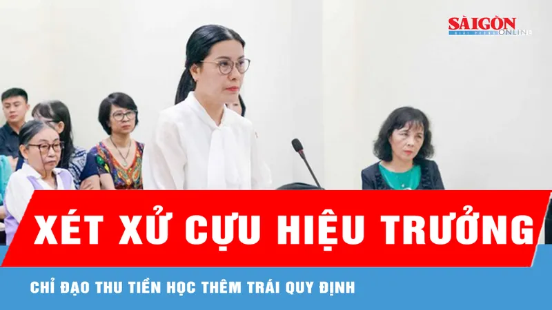 Xét xử cựu hiệu trưởng chỉ đạo thu tiền học thêm trái quy định