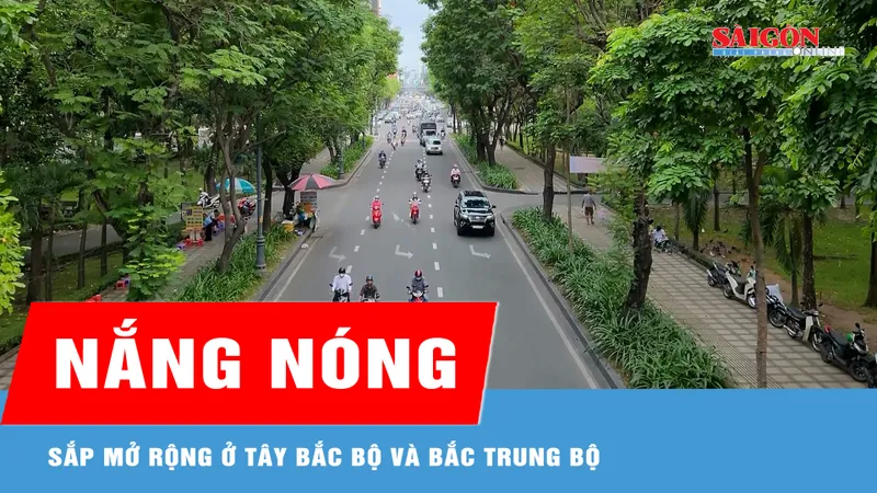 Nắng nóng sắp mở rộng ở Tây Bắc bộ và Bắc Trung bộ