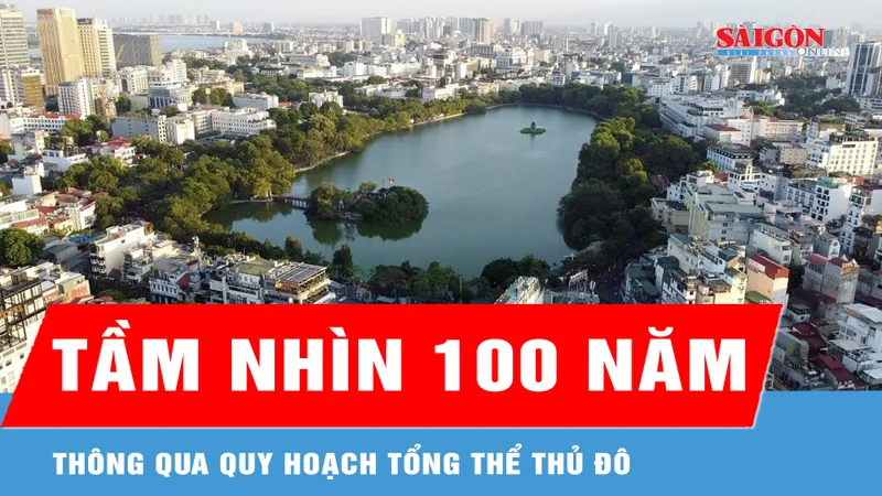 Hà Nội: Thông qua quy hoạch tổng thể Thủ đô tầm nhìn 100 năm