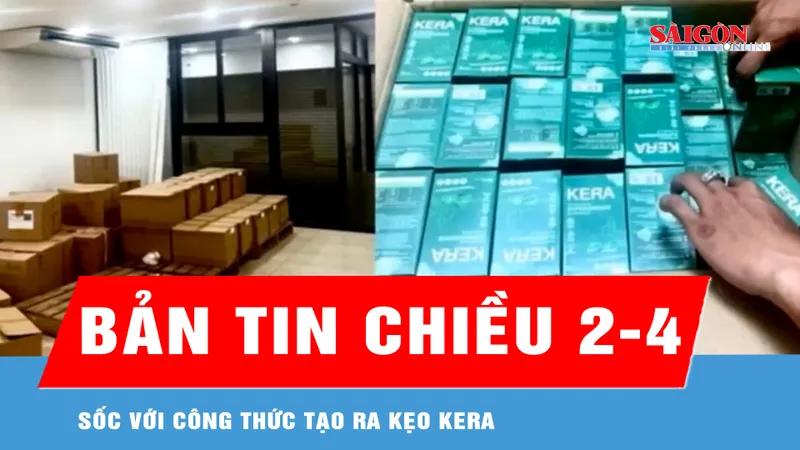 Bản tin chiều 2-4: Sốc với công thức tạo ra kẹo Kera