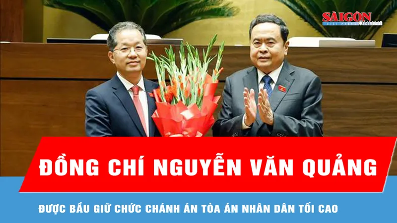 Đồng chí Nguyễn Văn Quảng được bầu giữ chức Chánh án Tòa án nhân dân tối cao