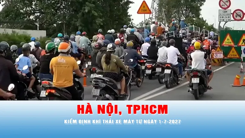 Podcast bản tin tối ngày 7-4: Hà Nội, TPHCM kiểm định khí thải xe máy từ ngày 1-7-2027