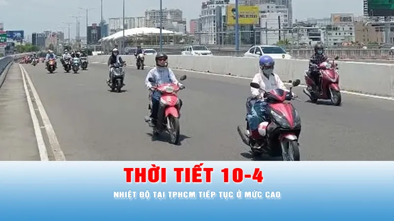 Podcast tin trưa 10-4: Nhiệt độ tại TPHCM tiếp tục ở mức cao