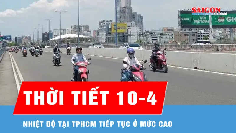 Hôm nay 10-4, nhiệt độ tại TPHCM tiếp tục ở mức cao