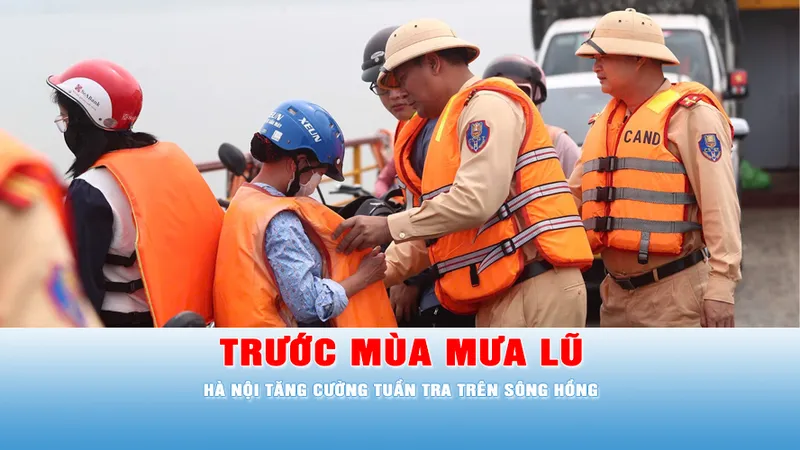 Podcast tin tối 14-4: Cảnh sát đường thủy Hà Nội tăng cường tuần tra sông Hồng trước mùa mưa bão