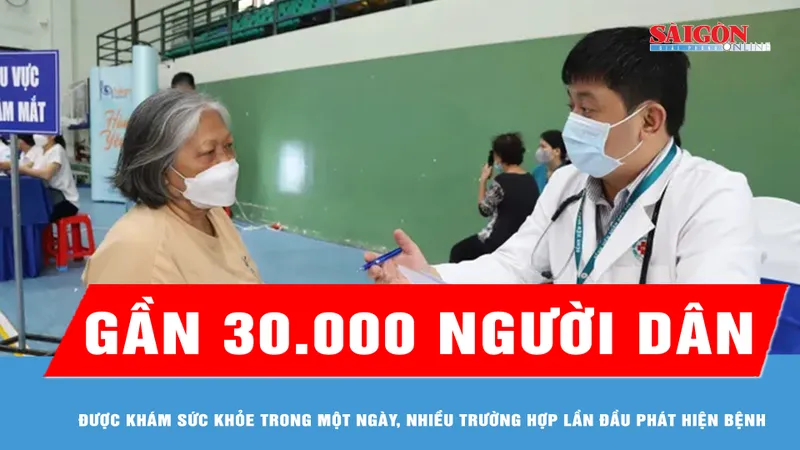 Gần 30.000 người dân được khám sức khỏe trong một ngày, nhiều trường hợp lần đầu phát hiện bệnh