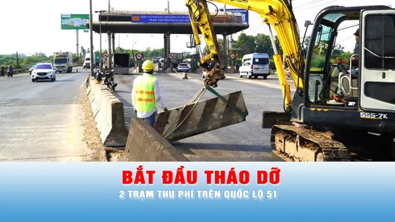 Podcast bản tin chiều 18-4: Bắt đầu tháo dỡ 2 trạm thu phí trên quốc lộ 51