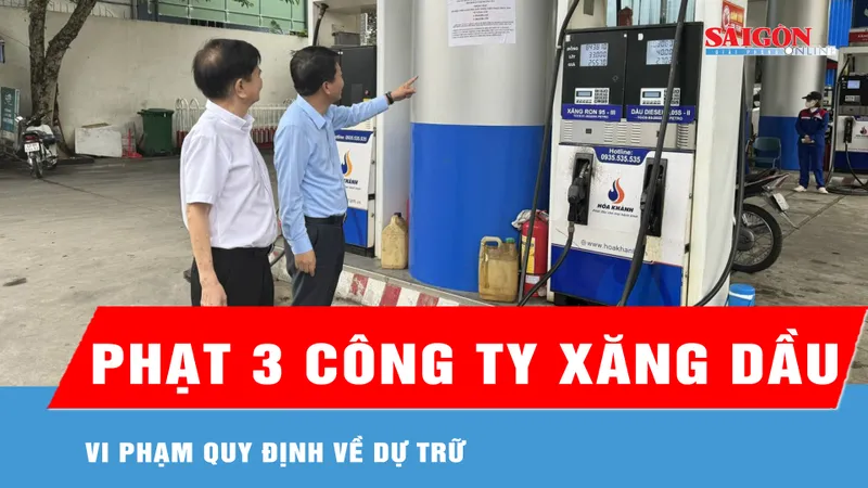Phạt 3 công ty xăng dầu vi phạm quy định về dự trữ