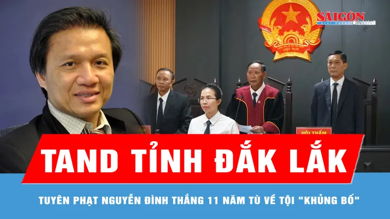 TAND tỉnh Đắk Lắk: Tuyên phạt Nguyễn Đình Thắng 11 năm tù về tội "khủng bố" 