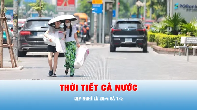 Podcast tin tối 29-4: Thời tiết cả nước dịp nghỉ lễ 30-4 và 1-5