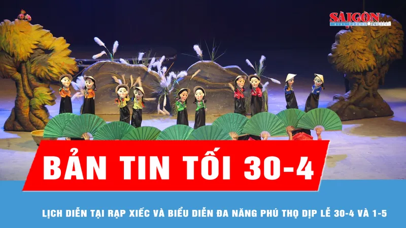 Bản tin tối 30-4: Lịch diễn tại Rạp Xiếc và Biểu diễn đa năng Phú Thọ dịp Lễ 30-4 và 1-5