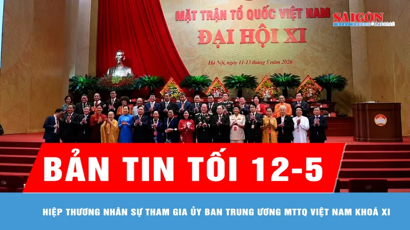 Bản tin tối 12-5: Hiệp thương nhân sự tham gia Ủy ban Trung ương MTTQ Việt Nam khoá XI
