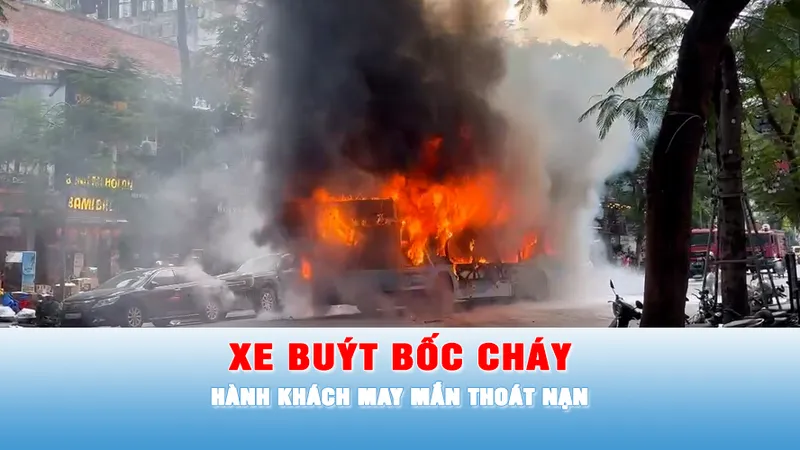 Podcast tin chiều 16-5: Hà Nội: Xe buýt bốc cháy dữ dội trên đường Lý Thường Kiệt