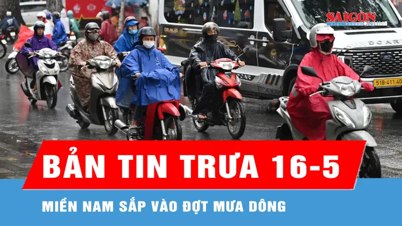 Bản tin trưa 16-5: Miền Nam sắp vào đợt mưa dông