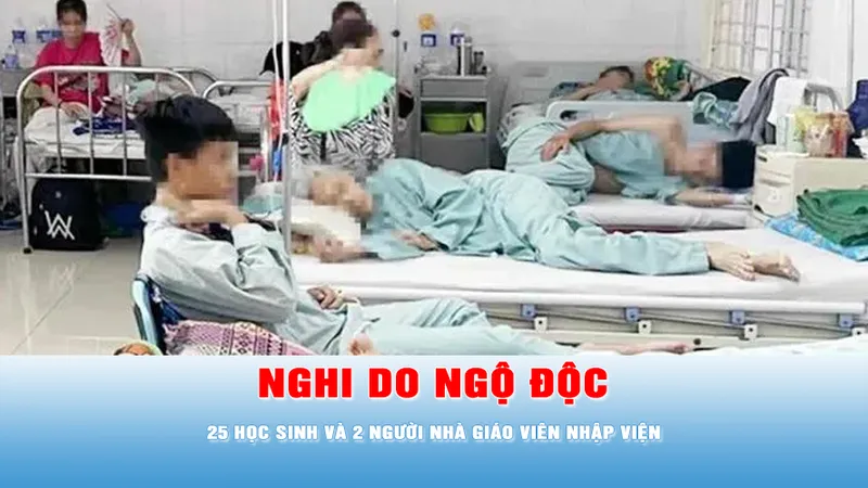 Podcast tin tối 20-5: 25 học sinh và 2 người nhà giáo viên nhập viện nghi do ngộ độc