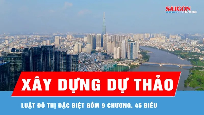 TPHCM xây dựng dự thảo Luật Đô thị đặc biệt gồm 9 chương, 45 điều 