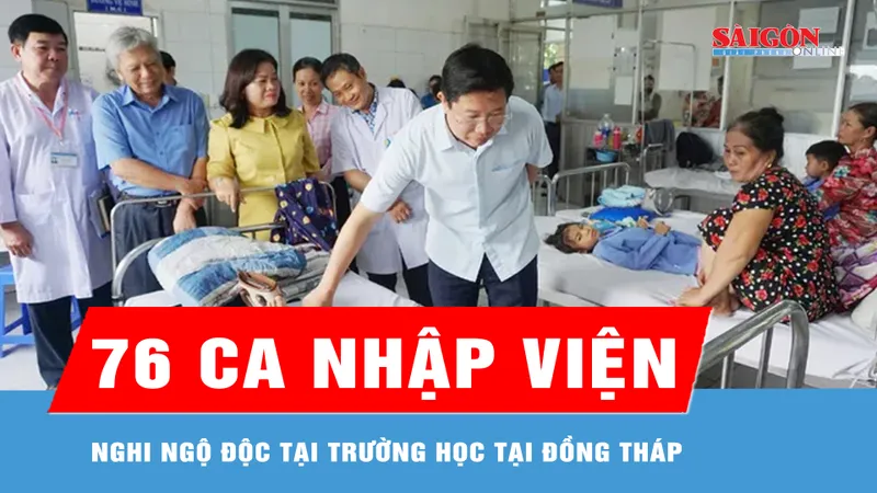 Đồng Tháp: Số ca nhập viện nghi ngộ độc tại trường học tăng lên 76 