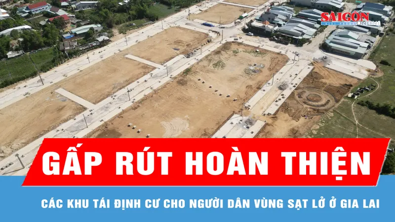Gấp rút hoàn thiện các khu tái định cư cho người dân vùng sạt lở ở Gia Lai 