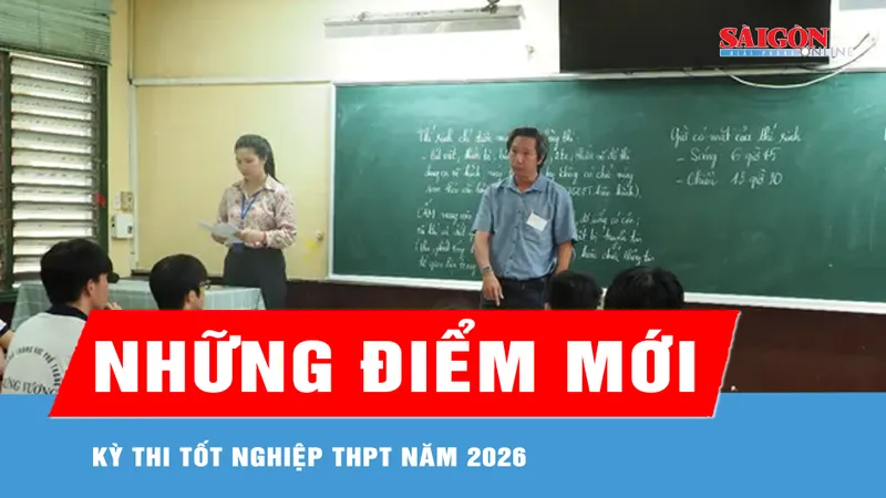 Những điểm mới của kỳ thi tốt nghiệp THPT năm 2026