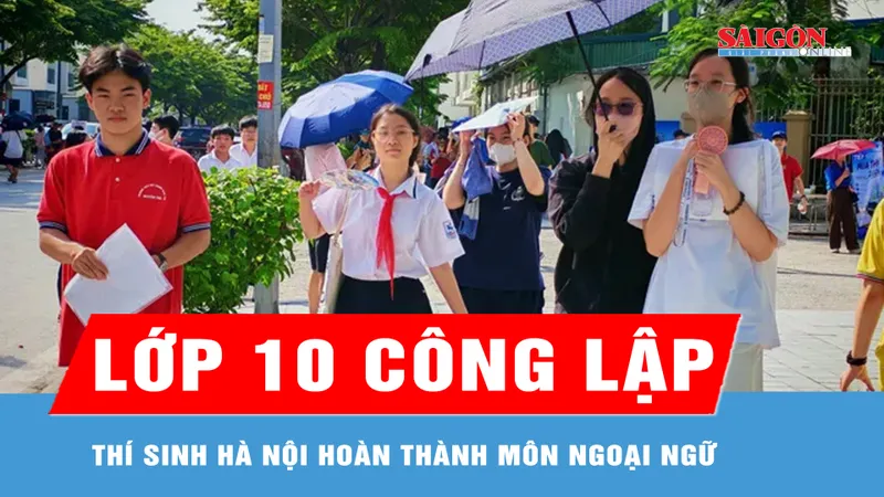 Thí sinh Hà Nội hoàn thành hai môn thi vào lớp 10 