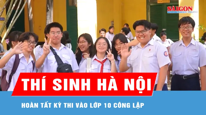 Thí sinh Hà Nội hoàn tất kỳ thi vào lớp 10 công lập 