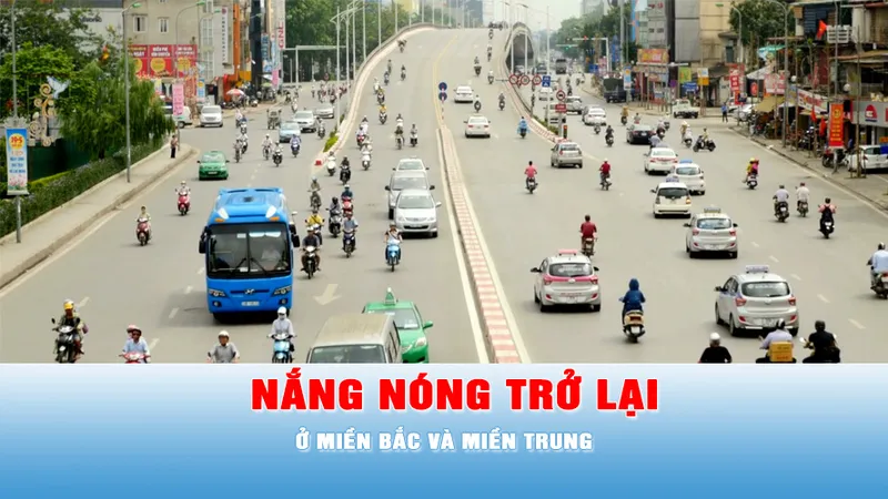 Podcast tin chiều 31-5: Nắng nóng trở lại, mở rộng ở Bắc bộ và Trung bộ