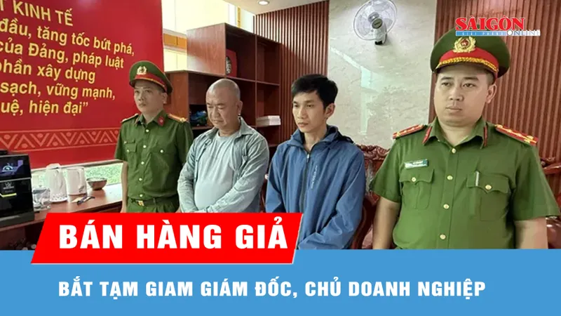 Bắt tạm giam giám đốc, chủ doanh nghiệp buôn bán hàng giả 