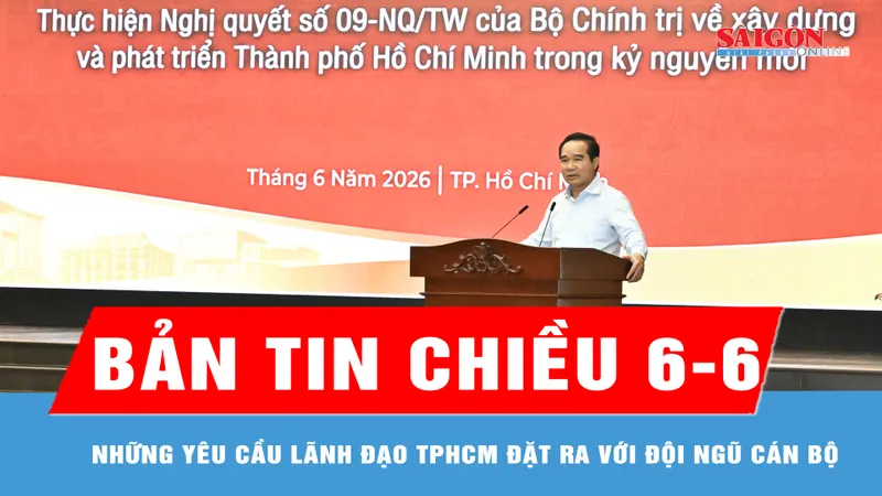 Bản tin chiều 6-6: Những yêu cầu lãnh đạo TPHCM đặt ra với đội ngũ cán bộ