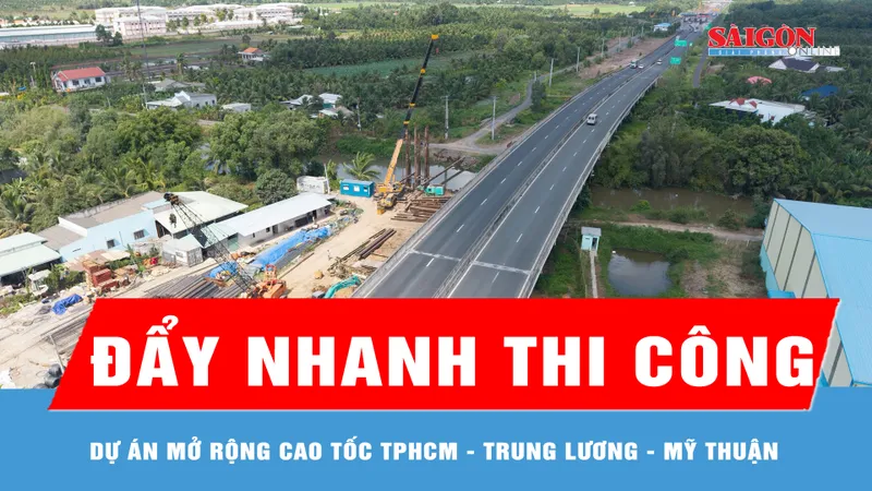 Đẩy nhanh thi công dự án mở rộng cao tốc TPHCM - Trung Lương - Mỹ Thuận