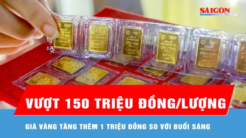 Chiều 15-6, vàng tăng vượt mức 150 triệu đồng/lượng 