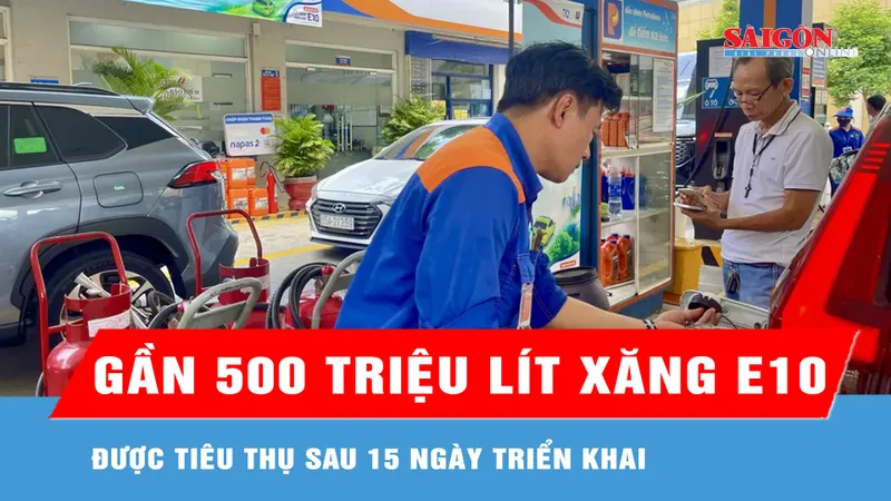 Gần 500 triệu lít xăng E10 được tiêu thụ sau 15 ngày triển khai