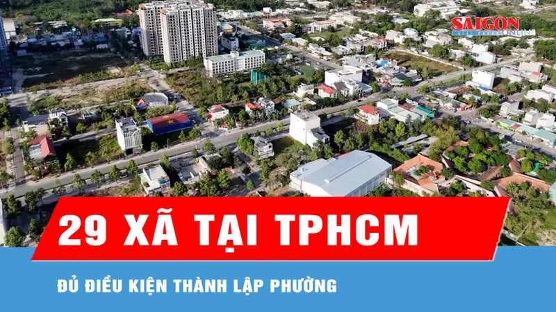TPHCM: 29 xã đủ điều kiện thành lập phường