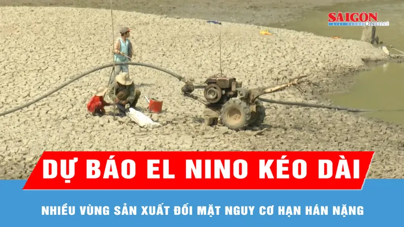 Dự báo El Nino kéo dài, nhiều vùng sản xuất đối mặt nguy cơ hạn hán nặng 